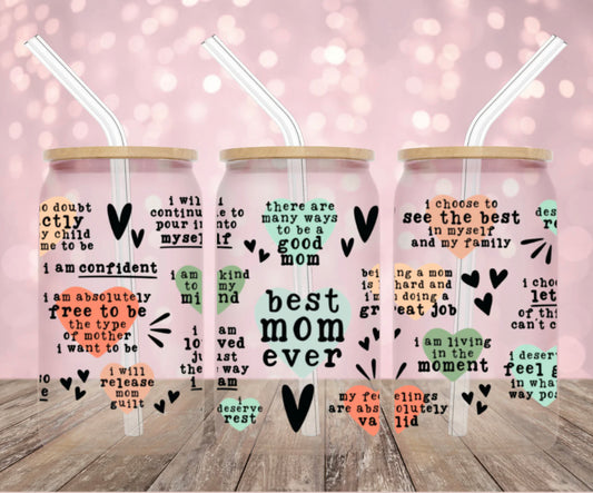The Glass Can of your choosing will be wrapped with this beautiful UV DTF "Best Mom Ever" Affirmations design; to be covered in the most positive and uplifting reminders every mom would love to hear!